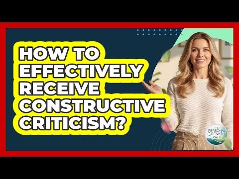 How To Effectively Receive Constructive Criticism?