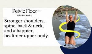 Upper Body Walkthrough - Pelvic Floor+