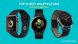 Top 10 Best Smartwatches Under $150 In 2022 (Updated) - JustWearable