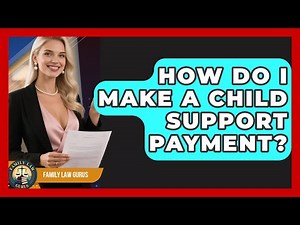 How Do I Make a Child Support Payment? | Family Law Gurus News