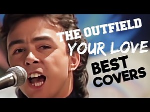 What Are The TOP 3 COVERS of YOUR LOVE by THE OUTFIELD?