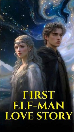 The First Elf–Man Love Story Before Aragorn and Arwen