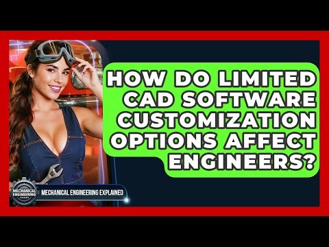 How Do Limited CAD Software Customization Options Affect Engineers?
