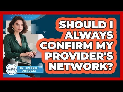 Should I Always Confirm My Provider's Network?