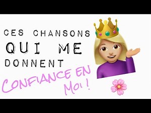CES CHANSONS QUI : parlent de confiance en soi