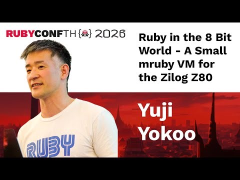 RubyConfTH 2026 - Yuji Yokoo - Ruby in the 8 Bit World - A Small mruby VM for the Zilog Z80