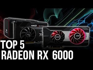 Top 5 AMD Radeon RX 6000 GPUs for Gaming in 2024