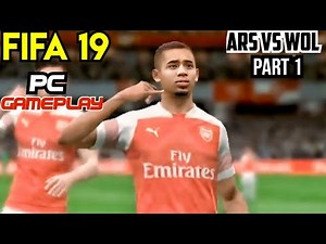 FIFA 19 PC Gameplay | Arsenal vs Wolves – Part 1 Begins!