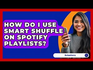 How Do I Use Smart Shuffle On Spotify Playlists? - Be App Savvy