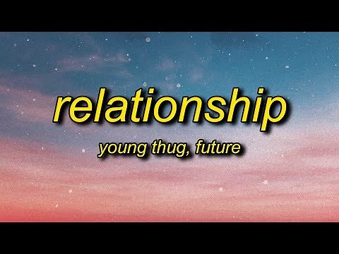 Young Thug, Future - Relationship (Lyrics) | I know how to make the girl go crazy