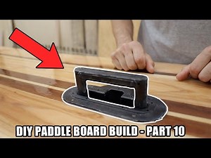 How to build a Paddle Board (Part 10) Installing the handle, fin box, and vent plug!