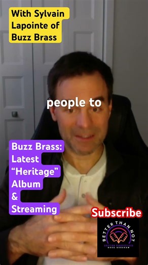 Buzz Brass: “Heritage” Album w/Sylvain Lapointe, founder & trumpet player - Ep129 of Better Than Not