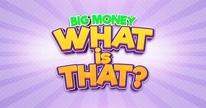 Big Money, What is That?!