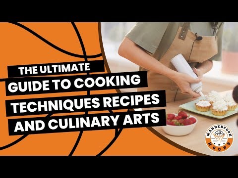 The Ultimate Guide to Cooking Techniques Recipes and Culinary Arts