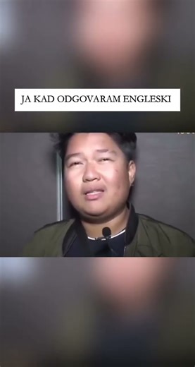 JA KAD ODGOVARAM ENGLESKI