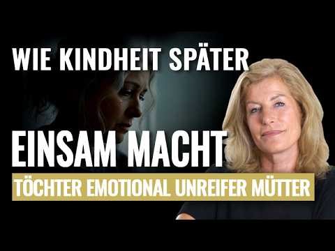 Wie Kindheit später einsam macht: Töchter emotional unreifer Mütter