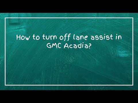 How to turn off lane assist in GMC Acadia?