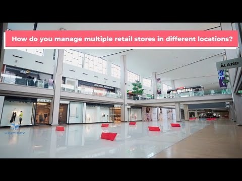 How Do You Manage Multiple Retail Stores In Different Locations?