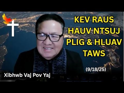 KEV RAUS HAUV NTSUJ PLIG & HLUAV TAWS - Xibhwb Vaj Pov Yaj (9/18/25)