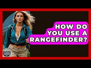How Do You Use A Rangefinder? - The Hiker's Advice