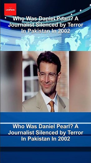 Who Was Daniel Pearl? A Journalist Silenced by Terror In Pakistan In 2002
