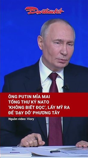 Ông Putin mỉa mai Tổng thư ký NATO ‘không biết đọc’, lấy Mỹ ra để ‘dạy dỗ’ phương Tây
