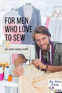 For The Men Who Love to Sew | So Sew Easy