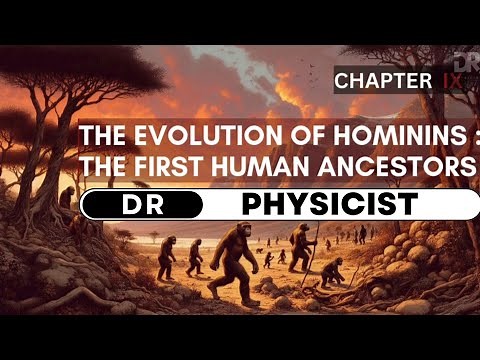 The Evolution of Hominins – The First Human Ancestors | Chapter IX | The Beginning | Dr Physicist