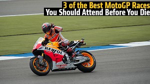 3 of the Best MotoGP Races You Should Attend Before You Die