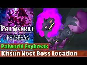 Kitsun Noct Boss Location Palworld Feybreak Update