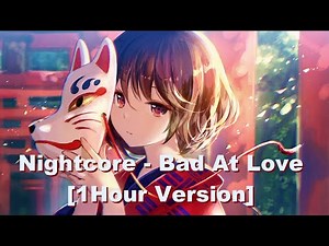 Nightcore - Bad At Love [1 Hour Version] - Halsey (Lyrics)