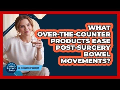 What Over-the-Counter Products Ease Post-Surgery Bowel Movements?