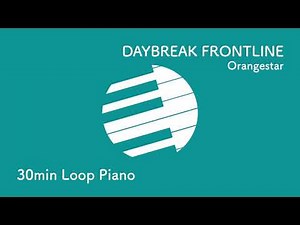 【30分耐久🎹】DAYBREAK FRONTLINE / Orangestar