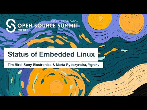 Status of Embedded Linux - Tim Bird, Sony Electronics & Marta Rybczynska, Ygreky