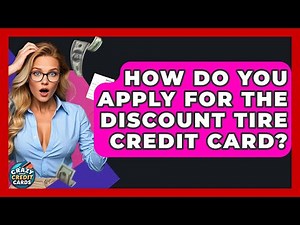 How Do You Apply For The Discount Tire Credit Card? - Crazy About Credit Cards