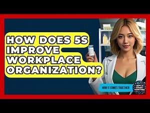 How Does 5S Improve Workplace Organization? - How It Comes Together