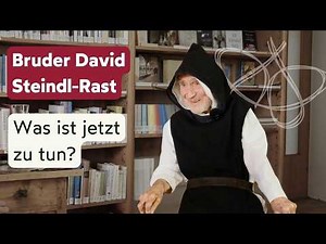 Brother David Steindl-Rast - What is our task in this time?