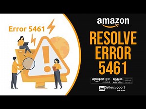 How to Resolve Error Code 5461 on Amazon Seller Central | Sellersupport