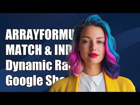 Using ARRAYFORMULA with MATCH for Dynamic Ranges in Google Sheets