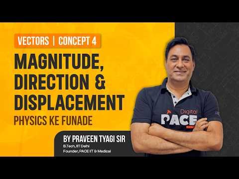 Magnitude, Direction & Displacement | Vectors Chapter | Topic 4 | Physics Made Easy by Tyagi Sir