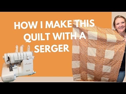 I made a quilt with only a serger and why you should too!