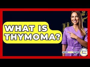 What Is Thymoma? - Oncology Support Network