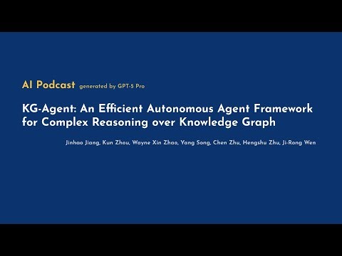 [AI Podcast] KG-Agent: An Efficient Autonomous Agent Framework for Complex Reasoning over Knowled...