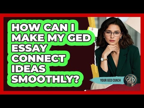 How Can I Make My GED Essay Connect Ideas Smoothly?