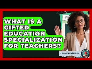 What Is A Gifted Education Specialization For Teachers? - Aspiring Teacher Guide