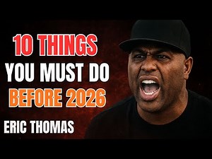 10 Powerful Steps to Transform Your Life Before 2026 | Eric Thomas Life Changing Motivation