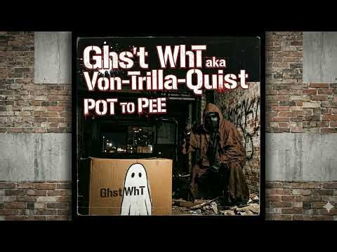 Ghst WhT aka Von-Trilla-Quist - Pot To Pee (Day 134) [Official Audio]