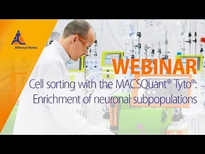 Cell sorting with the MACSQuant® Tyto®:Enrichment of neuronal subpopulations [WEBINAR]