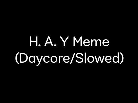 H.A.Y Meme (Daycore/Slowed)