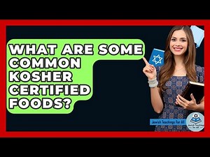 What Are Some Common Kosher Certified Foods? - Jewish Teachings For All